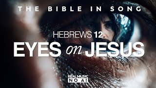 Hebrews 12 - Eyes on Jesus || Bible in Song || ❤️ Real Music - NO AI! || #135