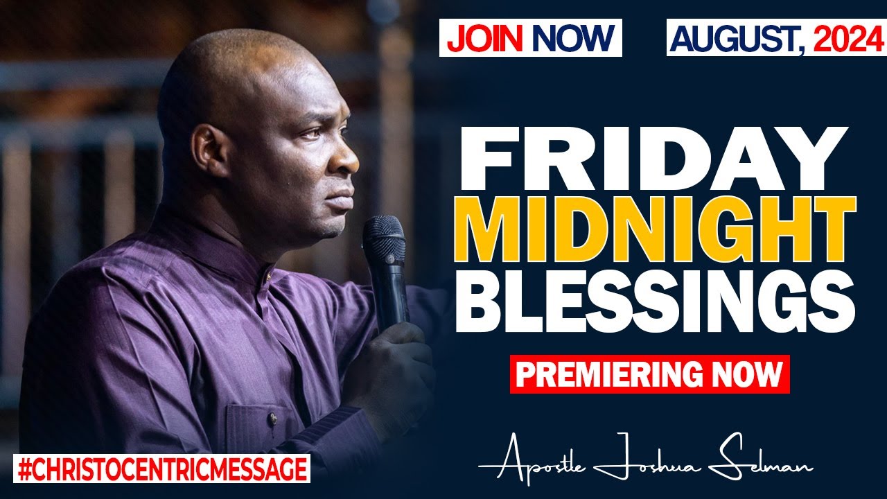 FRIDAY MIDNIGHT BLESSINGS, 30TH AUGUST 2024 - Apostle Joshua Selman Good Word