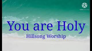 You are Holy  (with Lyrics)                                     Hillsong Worship
