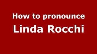 How to pronounce Linda Rocchi
