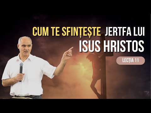Cum te sfințește jertfa lui Isus Hristos? | Lecția 11 | Evrei 2