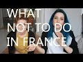 What not to do in France. Some suggestions.
