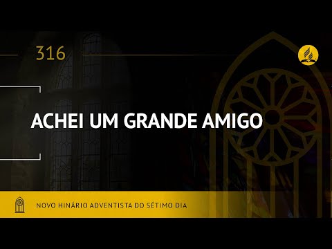 Novo Hinário Adventista • Hino 316 • Achei Um Grande Amigo • (Lyrics)