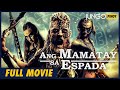 Ang Mamatay sa Espada | Full Tagalog Dubbed Action Movie