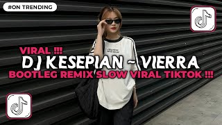 Download lagu DJ KESEPIAN - VIERRA BOOTLEG REMIX SLOW VIRAL TIKTOK TERBARU 2025 BY Febry Remix mp3
