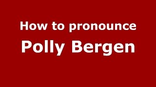 How to pronounce Polly Bergen