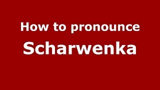 How to pronounce Scharwenka