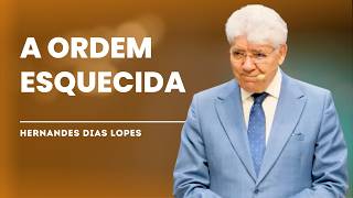 A ORDEM DE DEUS QUE MUITOS IGNORAM DIARIAMENTE - HERNANDES DIAS LOPES