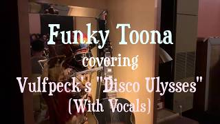 Disco Ulysses (Vulfpeck Cover w/ Vocals) - Funky Toona