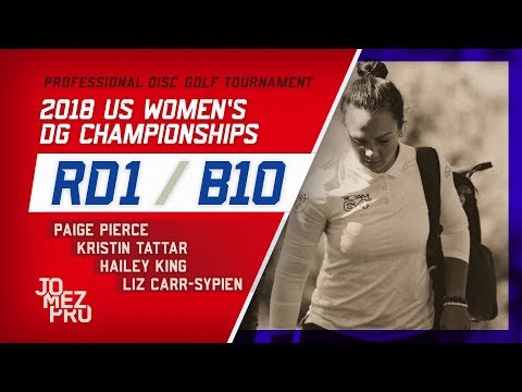 2018 US Women's DG Championships | R1, B10 | Pierce, Tattar, King, Carr-Sypien