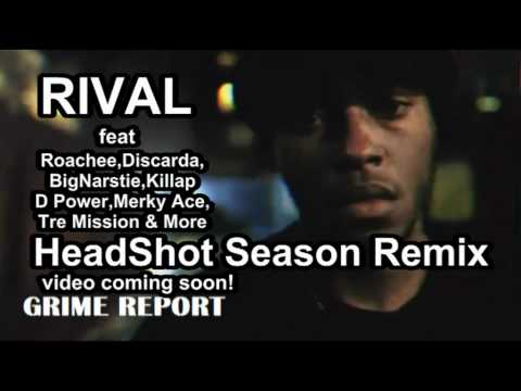 Rival - HeadShot Season Remix ft Roachee,Merky Ace,Discarda,Big Narstie,D Power,Tre Mission,Killa P