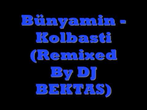 Bünyamin - Kolbasti (Remixed By DJ BEKTAS)