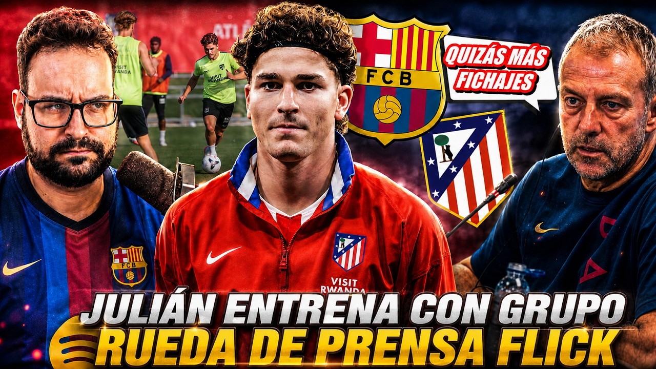 🚨¡JULIÁN ÁLVAREZ YA ENTRENA con el GRUPO! - FLICK NO DESCARTA MÁS FICHAJES y SORPRENDE