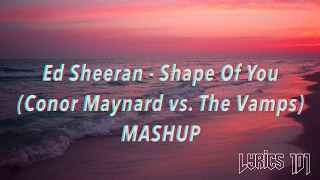 SHAPE OF YOU - CONOR MAYNARD &amp; THE VAMPS MASHUP (LYRICS)