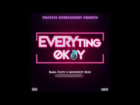 Everyting Okay - Baba Fizzy & Moweezy Boii (Prod. Baba Fizzy)