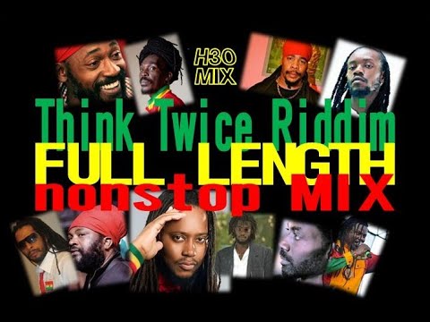 Think Twice Riddim Full Length nonstop MIX