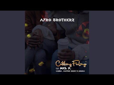 Catching feelings (feat. Melisa Peter, Caiiro, Pastor Snow & Mzoka)