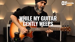 The Beatles - While My Guitar Gently Weeps - Acoustic Guitar Cover by Kfir Ochaion - Lewitt LCT 1040