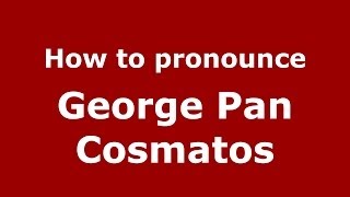 How to pronounce George Pan Cosmatos