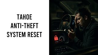 Chevy Tahoe Anti Theft System Reset