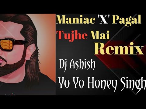 Maniac X Pagal Tujhe Mai | Yo Yo Honey Singh | Dj Ashish Music #youtubevideo