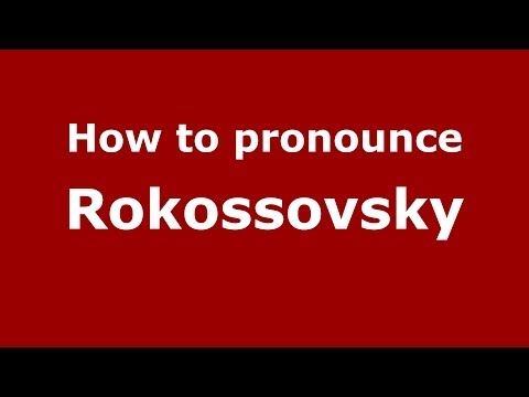 How to pronounce Rokossovsky (Russian/Russia) - PronounceNames.com