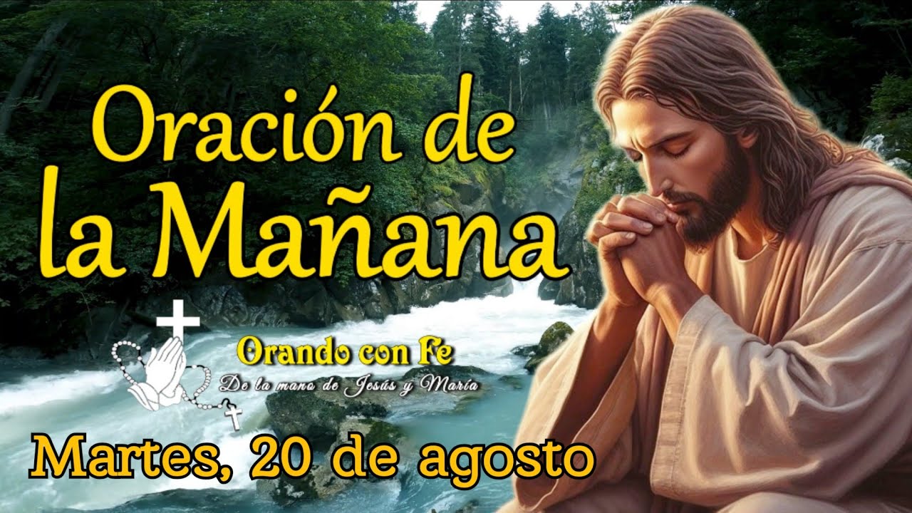 ORACIÓN DE LA MAÑANA, MARTES 20 DE AGOSTO 2024.