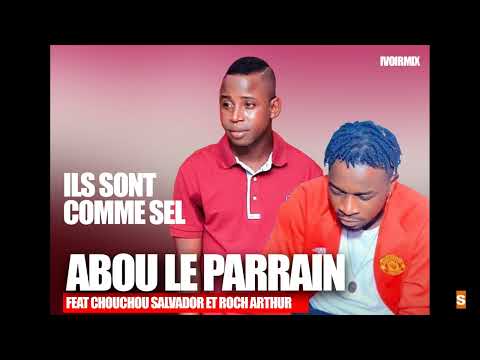 Abou le parrain ft Chouchou Salvador et Roch Arthur - ils sont comme sel