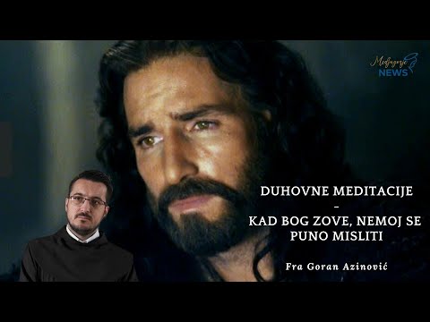 Kad Bog zove, nemoj se puno misliti - Fra Goran Azinović - Duhovna Meditacija 64.