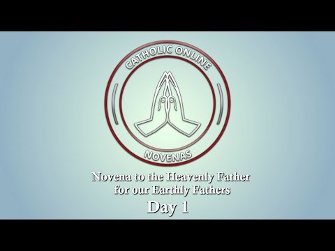 Click to Watch the Day 1 - Novena to the Heavenly Father for our Earthly Fathers video Click to Watch the Day 1 - Novena to the Heavenly Father for our Earthly Fathers video
