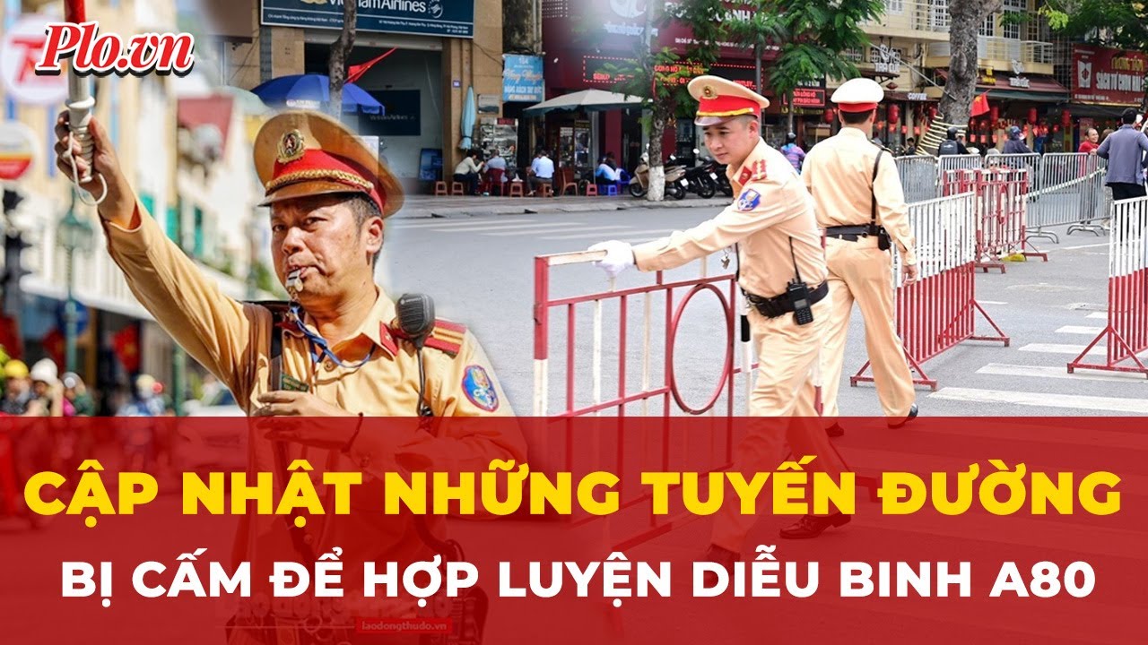 Hà Nội phân luồng, cấm đường phục vụ tổng hợp luyện diễu binh A80