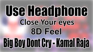 Use Headphone | BIG BOYS DONT CRY - KAMAL RAJA | 8D Audio with 8D Feel