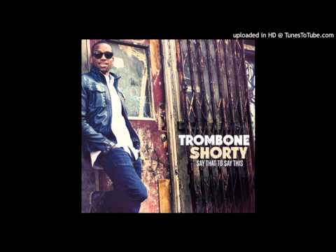 Trombone Shorty  Shortyville 2013