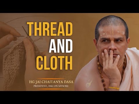 Thread and Cloth | HG Jai Chaitanya Dasa