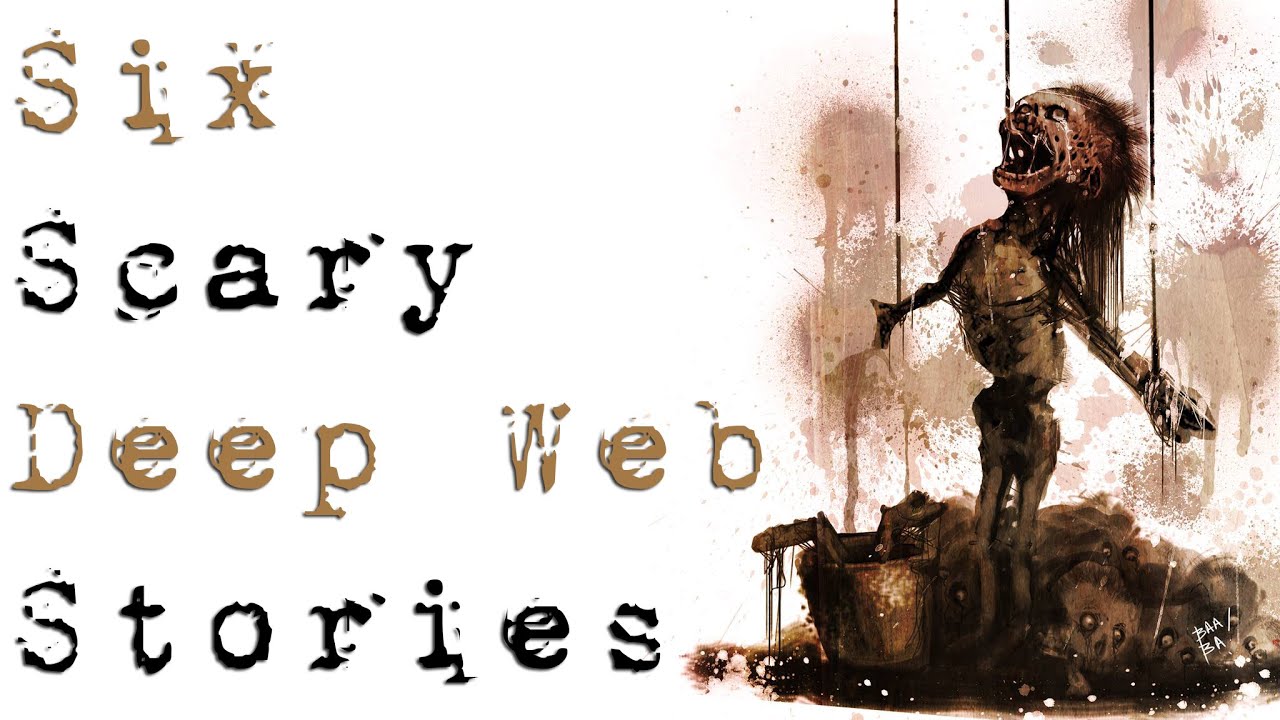 6 TRUE SCARY DEEP WEB HORROR STORIES TO KEEP YOU UP AT NIGHT (Be Busta)