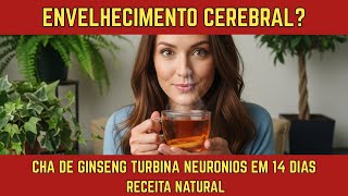 Brain aging? Ginseng tea boosts neurons in 14 days - Apprentice Channel