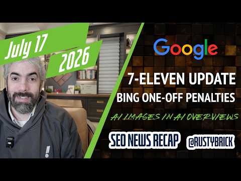 Google 7/11 Update, Bing Penalties, Google Images, AI Overviews AI Images, ChatGPT Ads & Apple Maps