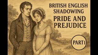 British Accent Shadowing | Pride and Prejudice | Learn RP Pronunciation – Part 1