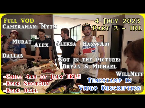 HasanAbi VOD 4 July 2023 Part 2 IRL | Beer Shotgun | Beer Ball | Myth, Murat, Aussie Boyz, WillNeff