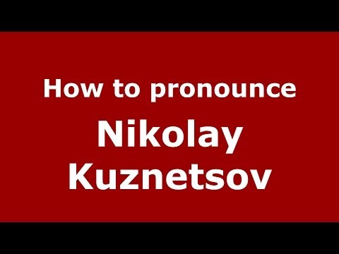 How to pronounce Nikolay Kuznetsov (Russian/Russia) - PronounceNames.com