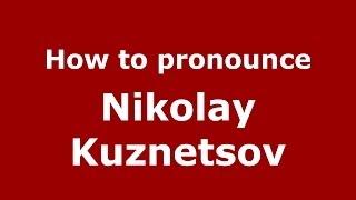 How to pronounce Nikolay Kuznetsov