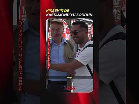Kırşehir'de Kastamonu'yu Sorduk