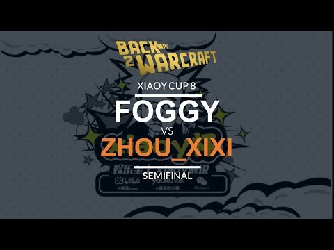 XiaoY Cup 8 - Semifinal: [N] Foggy vs. Zhou_Xixi [N]