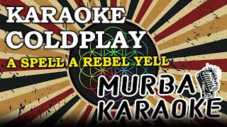 COLDPLAY - A SPELL A REBEL YELL (KARAOKE VERSION)