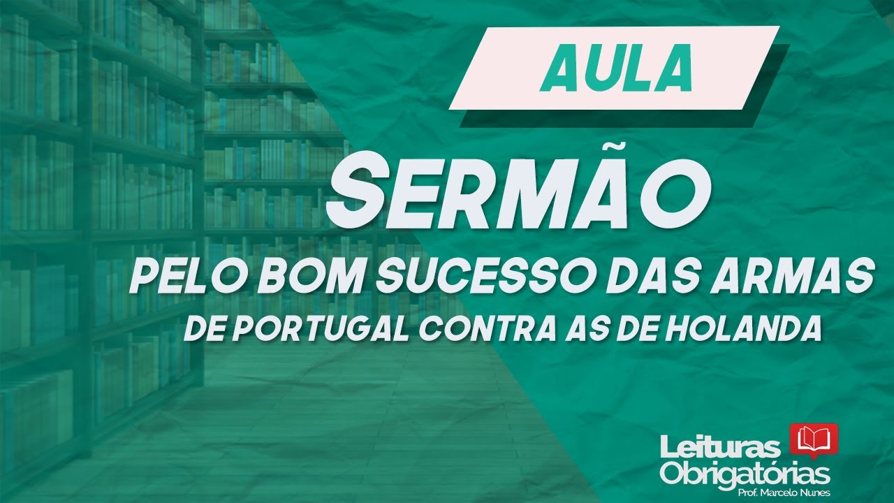 Videoaula (análise) "Sermão pelo bom sucesso...", do Padre Antônio Vieira.