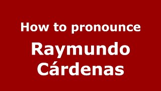 How to pronounce Raymundo Cárdenas