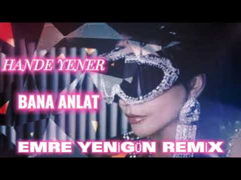 Dj Emre Yenigün ft. Hande Yener - Bana Anlat (Remix)