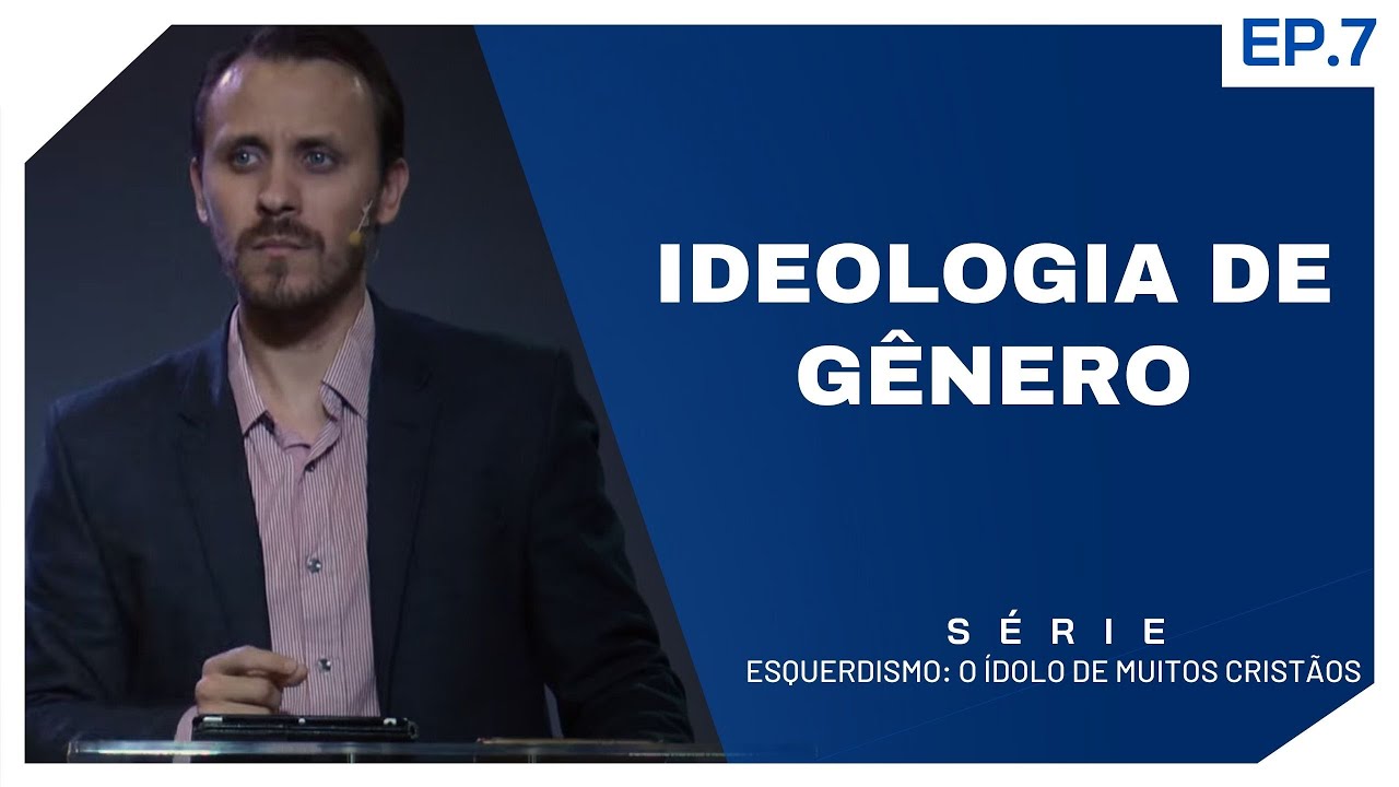 SÉRIE | ESQUERDISMO: O ÍDOLO DE MUITOS CRISTÃOS | EP.7 | IDEOLOGIA DE GÊNERO