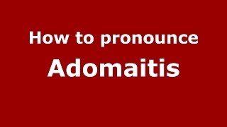 How to pronounce Adomaitis