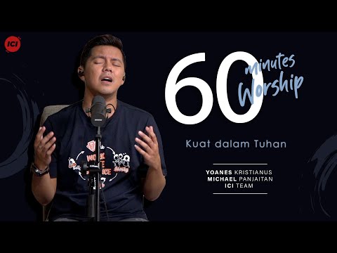 60 MINUTES WORSHIP - KUAT DIDALAM TUHAN feat MICHAEL PANJAITAN